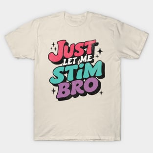 Just Let Me Stim Bro Groovy Retro T-Shirt